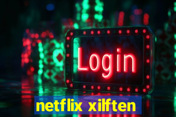 netflix xilften